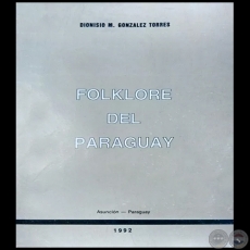 FOLKLORE DEL PARAGUAY - Autor: DIONISIO M. GONZLEZ TORRES - Ao: 1992